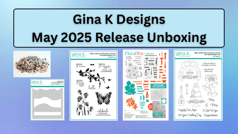 Gina K Designs New Release May 2025 Unboxing